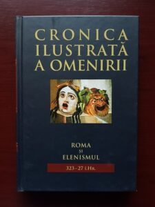 Cronica ilustrata a omenirii. Roma si Elenismul. volumul 3