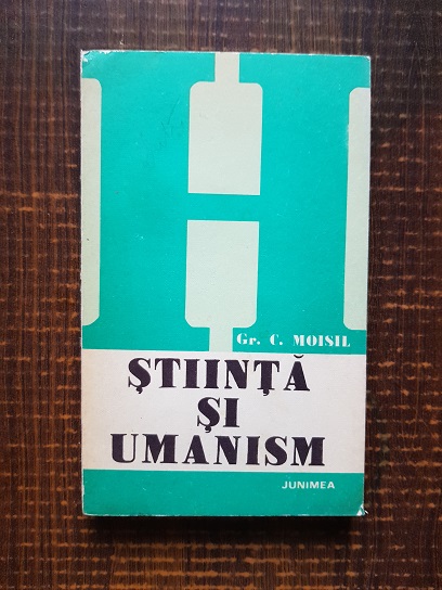 Grigore C. Moisil - Stiinta si umanism