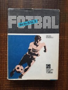 Mihai Ionescu - Fotbal de la A la Z. Fotbalul mondial de-a lungul anilor (1988, editie cartonata)