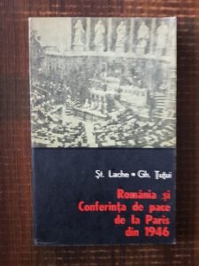 Stefan Lache, Gheorghe Tutui - Romania si conferinta de pace de la Paris din 1946