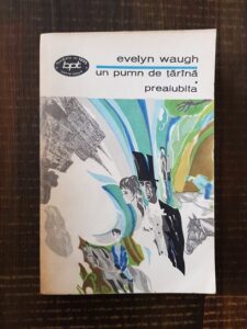 Evelyn Waugh - Un pumn de tarana. Preaiubita