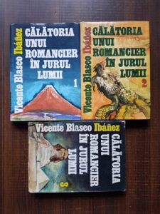 Vicente Blasco Ibanez - Calatoria unui romancier in jurul lumii 3 volume (1983, editie cartonata)