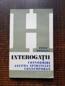 Petre Botezatu - Interogatii. Convorbiri asupra spiritului contemporan
