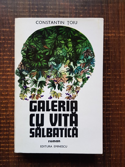 Constantin Toiu - Galeria cu vita salbatica (1976, prima editie)