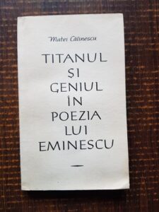 Matei Calinescu - Titanul si geniul in poezia lui Eminescu