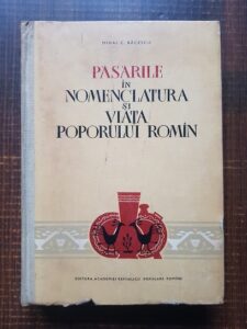 Mihai C. Bacescu - Pasarile in nomenclatura si viata poporului roman (1961)