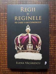 Elena Vacarescu - Regii si reginele pe care i-am cunoscut