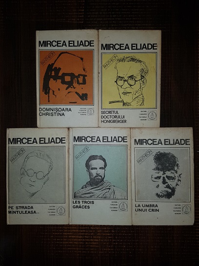 Mircea Eliade - Proza fantastica. Domnisoara Christina. Secretul doctorului Honigberger. Pe strada Mantuleasa. Les trois graces. La umbra unui crin 5 volume