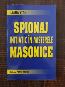 Ileana Stan - Spionaj initiatic in misterele masonice