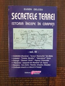 Eugen Delcea - Secretele Terrei. Istoria incepe in Carpati volumul 4