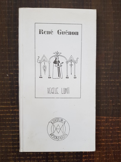 Rene Guenon - Regele lumii