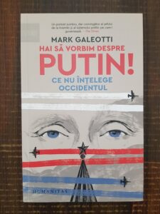 Mark Galeotti - Hai sa vorbim despre Putin! Ce nu intelege Occidentul