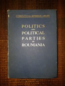 Politics and Political Parties in Roumania (1936, with 20 photographs and a genealogical tree)