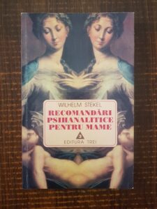 Wilhelm Stekel - Recomandari psihanalitice pentru mame