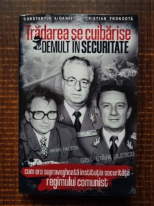 Constantin Aioanei, Cristian Troncota - Tradarea se cuibarise demult in securitate