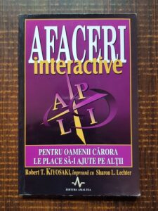 Robert T. Kiyosaki, Sharon L. Lechter - Afaceri interactive. Pentru oamenii carora le place sa-i ajute pe altii