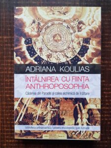 Adriana Koulias - Intalnirea cu Fiinta Anthroposophia. Caderea din Paradis si calea alchimica de inaltare