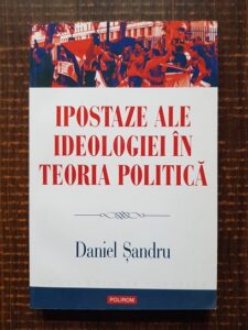 Daniel Sandru - Ipostaze ale ideologiei in teoria politica