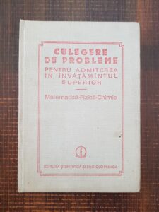 Culegere de probleme pentru admiterea in invatamantul superior: Matematica, Fizica, Chimie (1984, editie cartonata)