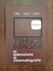 Nicolae Stanciu- Tehnica imaginii in televiziune si cinematografie (1971, editie cartonata)