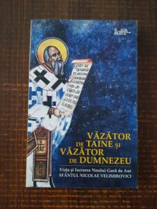 Vazator de taine si vazator de Dumnezeu. Viata Sfantului Nicolae Velimirovici. Noul Gura de Aur