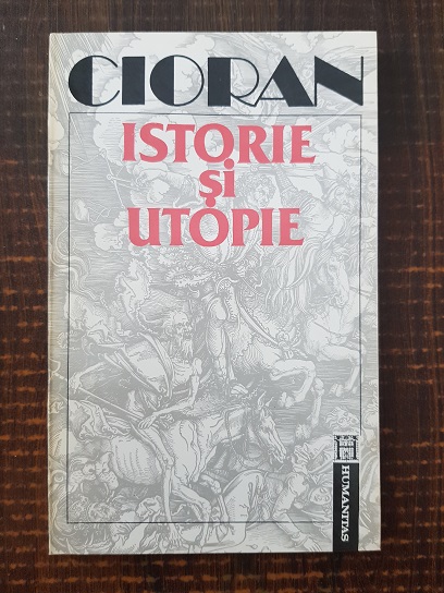 Emil Cioran - Istorie si utopie