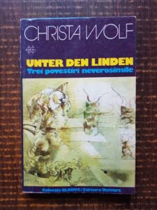 Christa Wolf - Unter den Linden. Trei povestiri neverosimile
