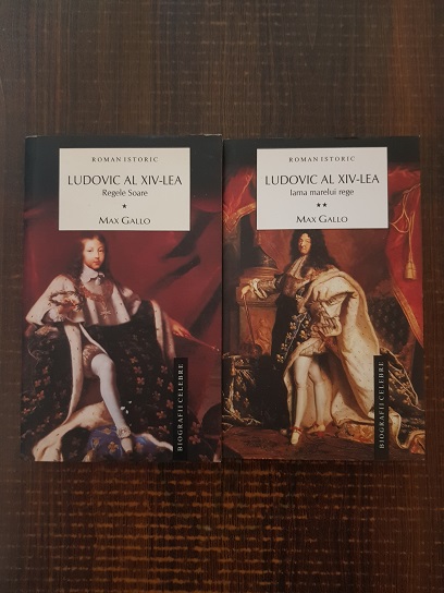 Max Gallo - Ludovic al XIV-lea. Regele Soare / Iarna marelui rege 2 volume