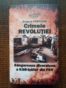 Grigore Cartianu - Crimele revolutiei. Sangeroasa diversiune a KGB-istilor din FSN