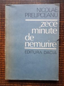 Nicolae Prelipceanu - Zece minute de nemurire