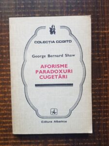 George Bernard Shaw - Aforisme, paradoxuri, cugetari