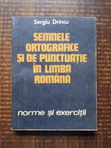 Sergiu Drincu - Semnele ortografice si de punctuatie in limba romana. Norme si exercitii