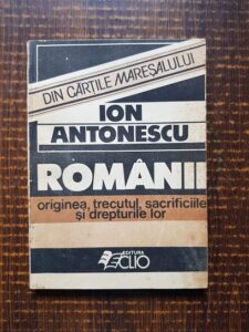 Ion Antonescu - Romanii. Originea, trecutul, sacrificiile si drepturile lor