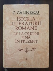 George Calinescu - Istoria literaturii romane de la origini pana in prezent (1982, editia a II-a, revazuta si adaugita)