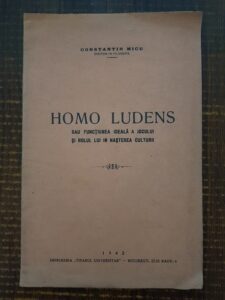 Constantin Micu - Homo Ludens sau functiunea ideala a jocului si rolul lui in nasterea culturii (1942)
