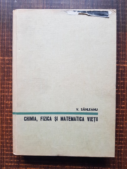 Victor Sahleanu – Chimia, fizica si matematica vietii