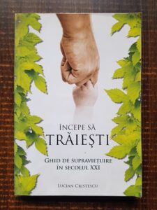 Lucian Cristescu - Incepe sa traiesti! Ghid de supravietuire in secolul XXI