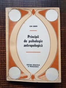 Ion Biberi - Principii de psihologie antropologica