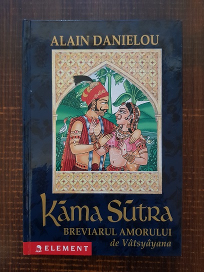 Alain Danielou – Kama Sutra. Breviarul amorului de Vatsyayana (2003, editie cartonata)