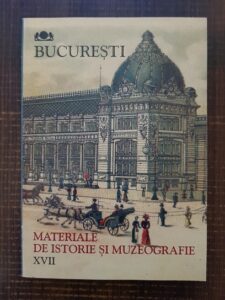 Bucuresti. Materiale de istorie si muzeografie. Volumul 17