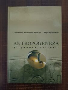 Constantin Balaceanu-Stolnici - Antropogeneza si geneza culturii