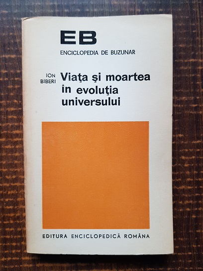 Ion Biberi – Viata si moartea in evolutia universului