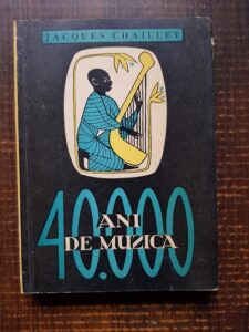 Jacques Chailley - 40.000 ani de muzica. Omul descoperind muzica
