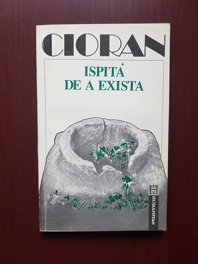 Emil Cioran - Ispita de a exista