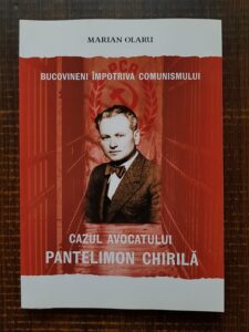 Marian Olaru - Bucovineni impotriva comunismului. Cazul avocatului Pantelimon Chirila