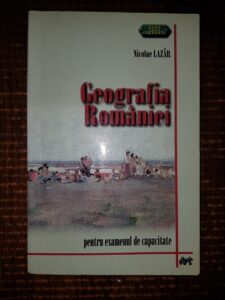 Nicolae Lazar - Geografia Romaniei pentru examenul de capacitate