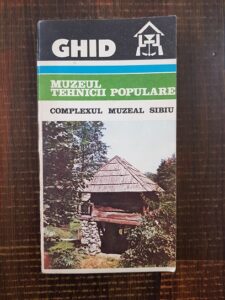Ghid Muzeul Tehnicii Populare. Complexul Muzeal Sibiu