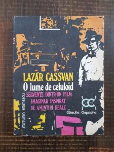 Lazar Cassvan - O lume de celuloid. Secvente dintr-un film imaginar inspirat de amintiri reale