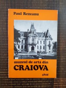 Paul Rezeanu - Muzeul de arta din Craiova, ghid