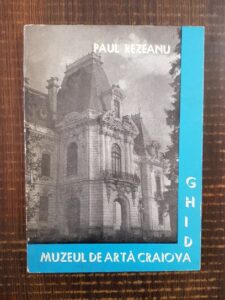 Paul Rezeanu - Muzeul de arta Craiova. Ghid